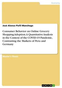 Produktbild: Consumer Behavior on Online Grocery Shopping Adoption. A Quantitative Analysis in the Context of the COVID-19 Pandemic, Contrasting the Markets of Per