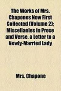 Produktbild: The Works of Mrs. Chapones Now First Collected (Volume 2); Miscellanies in Prose and Verse. a Letter to a Newly-Married Lady