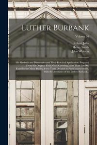 Produktbild: Luther Burbank: His Methods and Discoveries and Their Practical Application. Prepared From His Original Field Notes Covering More Than