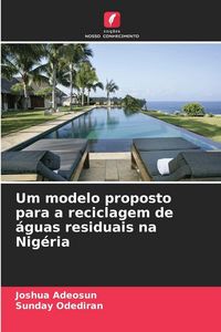Produktbild: Um modelo proposto para a reciclagem de &aacute;guas residuais na Nig&eacute;ria