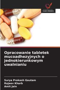Produktbild: Opracowanie tabletek mucoadhezyjnych o jednokierunkowym uwalnianiu