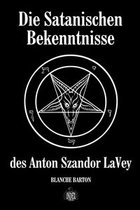 Bild vom Artikel Die Satanischen Bekenntnisse des Anton Szandor LaVey vom Autor Blanche Barton