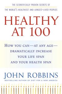 Produktbild: Healthy at 100: The Scientifically Proven Secrets of the World's Healthiest and Longest-Lived Peoples