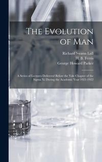 Produktbild: The Evolution of Man: a Series of Lectures Delivered Before the Yale Chapter of the Sigma xi During the Academic Year 1921-1922