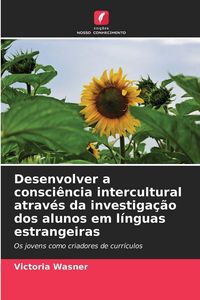 Produktbild: Desenvolver a consci&ecirc;ncia intercultural atrav&eacute;s da investiga&ccedil;&atilde;o dos alunos em l&iacute;nguas estrangeiras