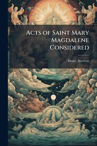 Produktbild: Acts of Saint Mary Magdalene Considered
