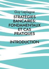 Produktbild: Strat&eacute;gies bancaires: fondamentaux et cas pratiques