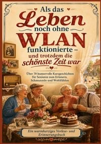 Produktbild: Als das Leben noch ohne WLAN funktionierte - und trotzdem die sch&ouml;nste Zeit war (Das perfekte Senioren Geschenk)