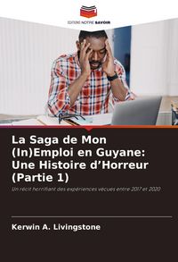 Produktbild: La Saga de Mon (In)Emploi en Guyane: Une Histoire d'Horreur (Partie 1)