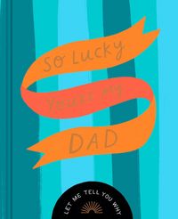 Produktbild: So Lucky You're My Dad: Let Me Tell You Why