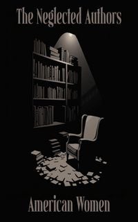 Produktbild: The Neglected Authors - American Women
