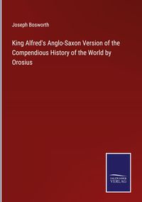 Produktbild: King Alfred's Anglo-Saxon Version of the Compendious History of the World by Orosius