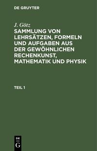 Produktbild: Sammlung von Lehrs&auml;tzen, Formeln und Aufgaben aus der gew&ouml;hnlichen Rechenkunst, Mathematik und Physik