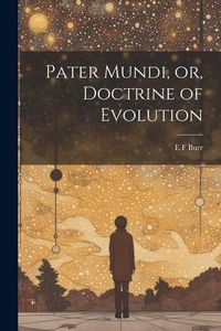 Produktbild: Pater Mundi, or, Doctrine of Evolution