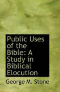 Produktbild: Public Uses of the Bible: A Study in Biblical Elocution