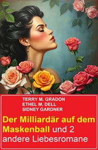 Produktbild: Der Milliard&auml;r auf dem Maskenball und 2 andere Liebesromane