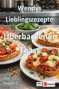 Produktbild: Wendys Lieblingsrezepte - &Uuml;berbackener Toast