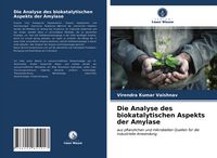 Produktbild: Die Analyse des biokatalytischen Aspekts der Amylase