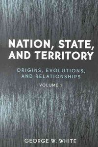 Produktbild: Nation, State, and Territory, Volume 1: Origins, Evolutions, and Relationships