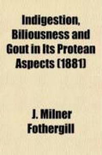 Produktbild: Indigestion, Biliousness and Gout in Its Protean Aspects (Volume 1)