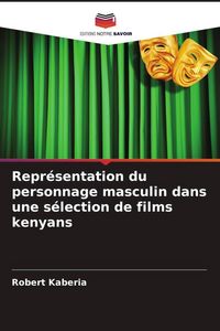 Produktbild: Repr&eacute;sentation du personnage masculin dans une s&eacute;lection de films kenyans