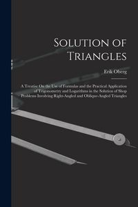 Produktbild: Solution of Triangles: A Treatise On the Use of Formulas and the Practical Application of Trigonometry and Logarithms in the Solution of Shop