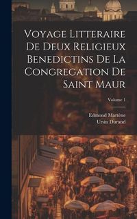 Produktbild: Voyage Litteraire De Deux Religieux Benedictins De La Congregation De Saint Maur; Volume 1