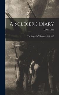 Produktbild: A Soldier's Diary; the Story of a Volunteer, 1862-1865