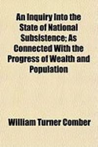 Produktbild: An Inquiry Into the State of National Subsistence; As Connected with the Progress of Wealth and Population