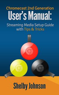 Produktbild: Chromecast 2nd Generation User's Manual Streaming Media Setup Guide with Tips & Tricks