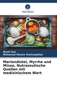 Produktbild: Mariendistel, Myrrhe und Minze, Nutrazeutische Quellen mit medizinischem Wert
