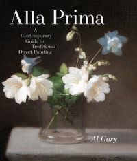 Produktbild: Alla Prima: A Contemporary Guide to Traditional Direct Painting