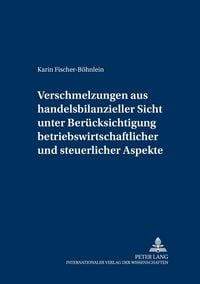 Produktbild: Verschmelzungen aus handelsbilanzieller Sicht unter Ber&uuml;cksichtigung betriebswirtschaftlicher und steuerlicher Aspekte
