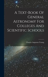 Produktbild: A Text-book Of General Astronomy For Colleges And Scientific Schools