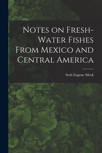Produktbild: Notes on Fresh-water Fishes From Mexico and Central America