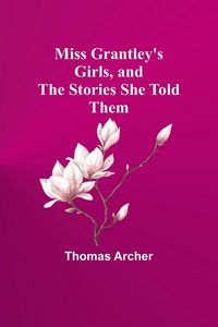 Produktbild: Miss Grantley's Girls, and the Stories She Told Them