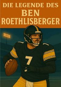 Produktbild: Football Legenden / Die Legende des Ben Roethlisberger