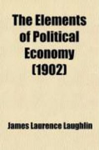 Produktbild: The Elements of Political Economy; With Some Applications to Questions of the Day