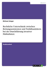 Produktbild: Rechtliche Unterschiede zwischen Rettungsassistenten und Notfallsanit&auml;tern bei der Durchf&uuml;hrung invasiver Ma&szlig;nahmen
