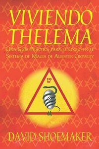 Produktbild: Viviendo Thelema: Una gu&iacute;a pr&aacute;ctica para el logro en el sistema de magia de Aleister Crowley