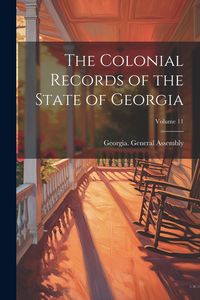 Produktbild: The Colonial Records of the State of Georgia; Volume 11