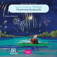 Produktbild: Starke St&uuml;cke. Georg Friedrich H&auml;ndel. Feuerwerksmusik