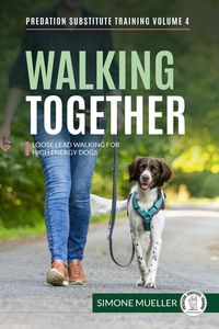 Produktbild: Walking Together - Loose Lead Walking for High Energy Dogs (Predation Substitute Training, #4)