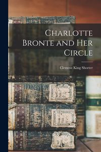 Produktbild: Charlotte Bronte and Her Circle