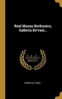 Produktbild: Real Museo Borbonico, Galleria De'vasi...