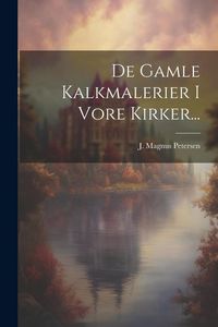 Produktbild: De Gamle Kalkmalerier I Vore Kirker...
