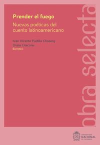 Produktbild: Prender el fuego: Nuevas po&eacute;ticas del cuento latinoamericano contempor&aacute;neo