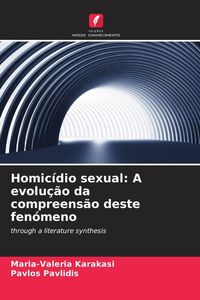 Produktbild: Homic&iacute;dio sexual: A evolu&ccedil;&atilde;o da compreens&atilde;o deste fen&oacute;meno