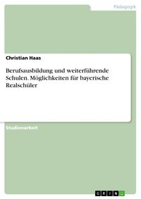 Produktbild: Berufsausbildung und weiterf&uuml;hrende Schulen. M&ouml;glichkeiten f&uuml;r bayerische Realsch&uuml;ler