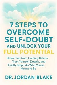 Produktbild: 7 Steps to Overcome Self-Doubt and Unlock Your Full Potential